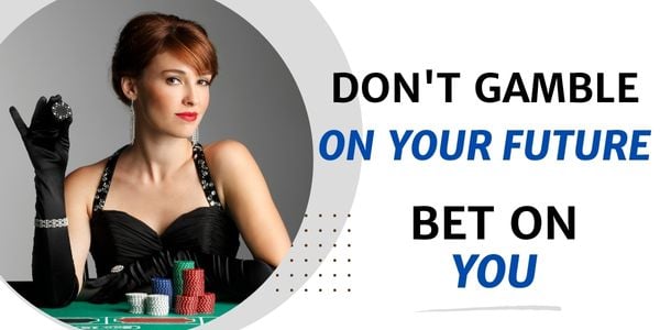 Dont Gamble With Your Future Place a Bet On Yourself (7)