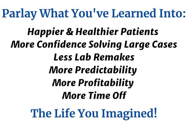 Happier and Healthier Patients More Confidence Solving Large Cases Less Lab Remakes More Predictability More Profitability More Time Off (4)
